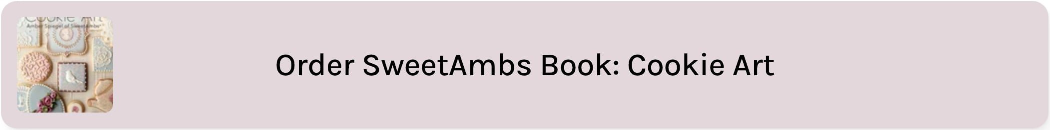 a taupe text box that reads "order SweetAmbs book: Cookie Art". there is an image of the book cover to the left of the text.
