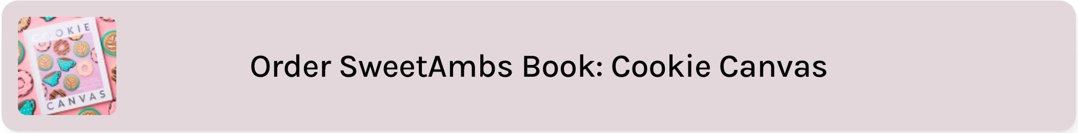 a taupe text box that reads "order SweetAmbs book: Cookie Canvas". there is an image of the book cover to the left of the text.