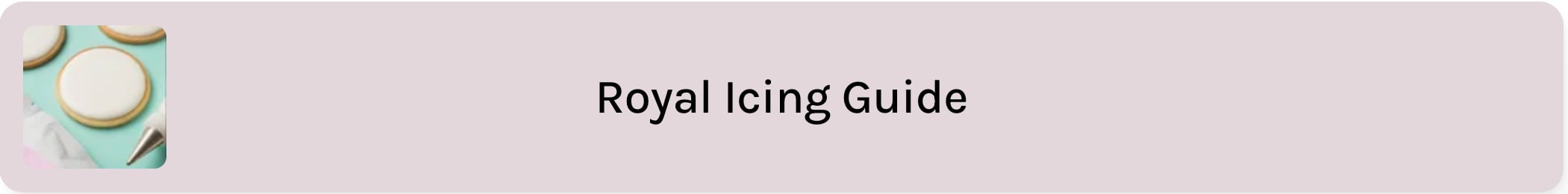 a taupe text box that reads "royal icing guide". there is an image of white iced cookies to the left of the text.