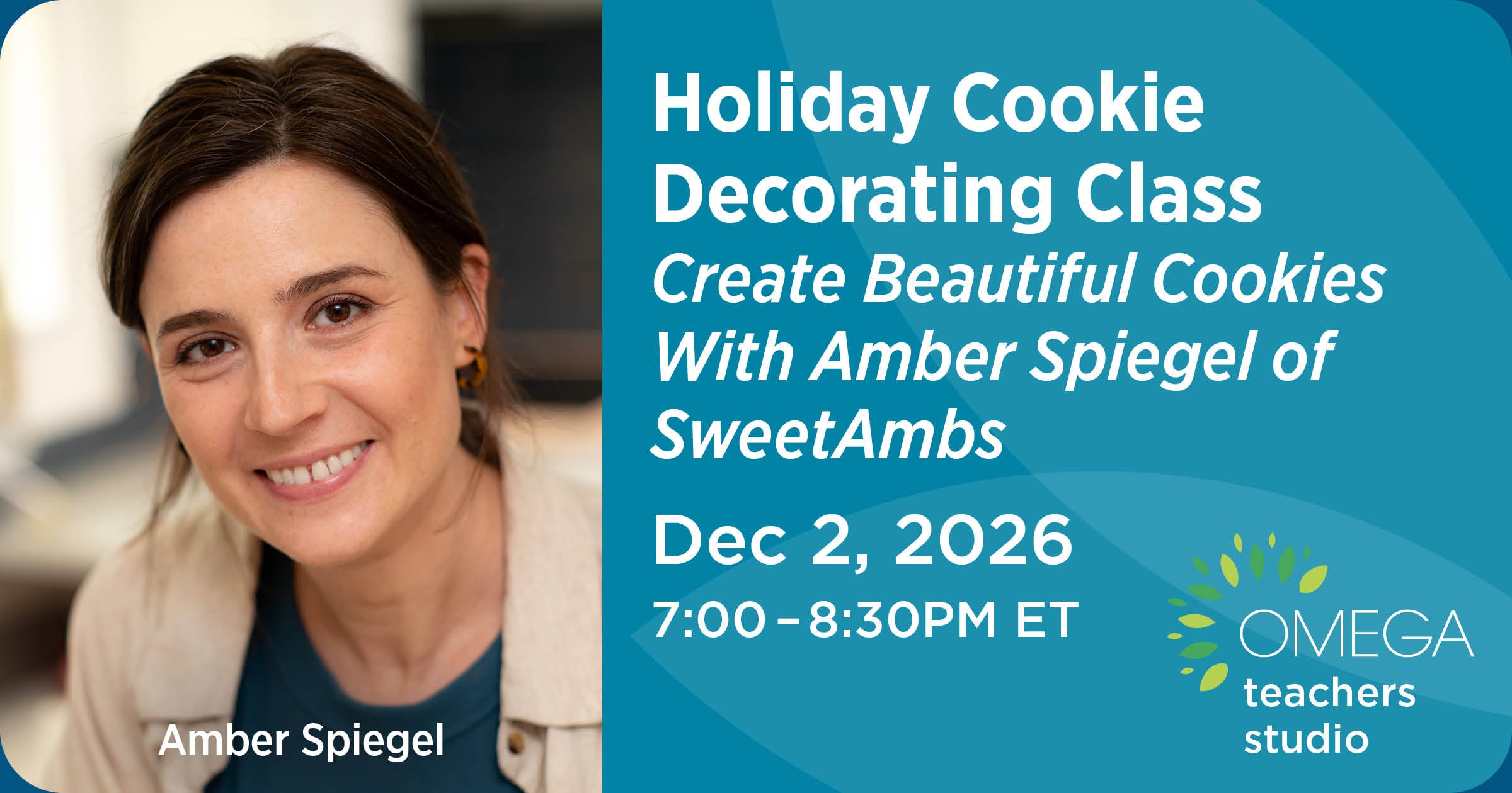 An image of Amber Spiegel is to the left of a teal background with white text that reads "Holiday Cookie Decorating Class Create Beautiful Cookies with Amber Spiegel of SweetAmbs Dec 2, 2026 7:00pm - 8:30pm ET" The Omega Institute logo is in the bottom right corner.